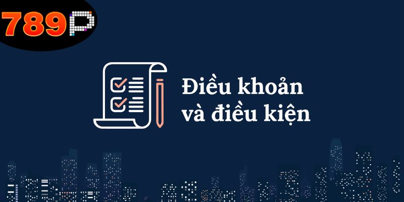 Điều Khoản Và Điều Kiện - Khám Phá Sự Quan Trọng ở Cá Cược 1 Tổng quan chi tiết về các điều khoản và điều kiện 789P