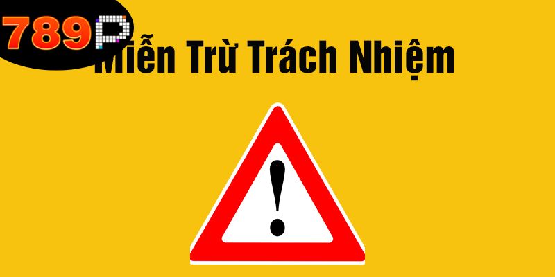 Miễn Trừ Trách Nhiệm: Bảo Vệ Quyền Lợi Của Hội Viên Và 789P 1 tong-quan-chi-tiet-ve-chinh-sach-mien-tru-trach-nhiem